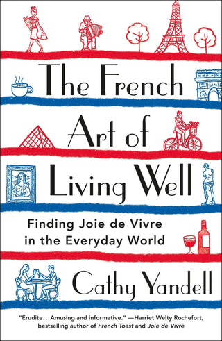 French Art Of Living Well Finding Joie De Vivre - Iris & Stout
