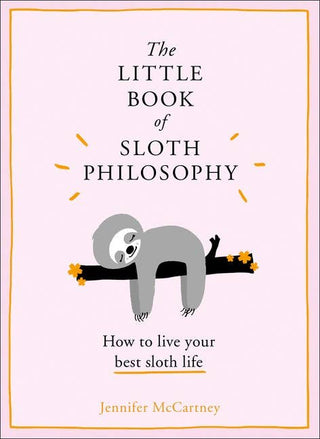 Little Book of Sloth Philosophy, The: Jennifer McCartney - Iris & Stout